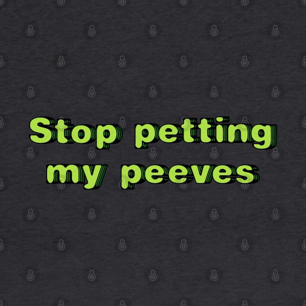 Stop petting my peeves by SnarkCentral